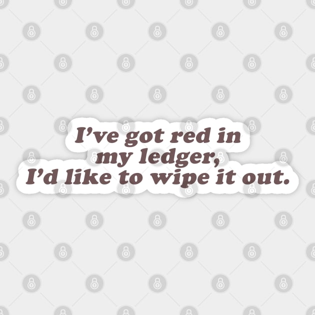 I've got red in my ledger I'd like to wipe it out Sticker by beunstoppable